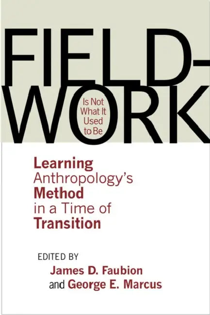 Fieldwork Is Not What It Used to Be by James D. Faubion, George E. Marcus