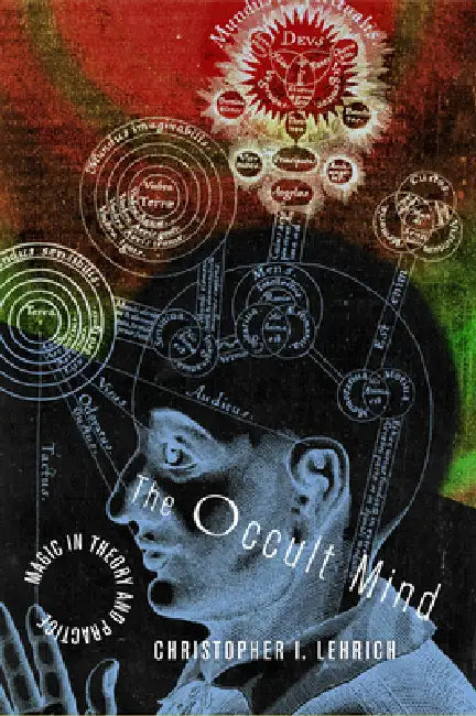The Occult Mind: Magic in Theory and Practice by Christopher I. Lehrich