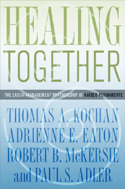 Healing Together by Thomas A. Kochan, Adrienne E. Eaton, Robert B. McKersie