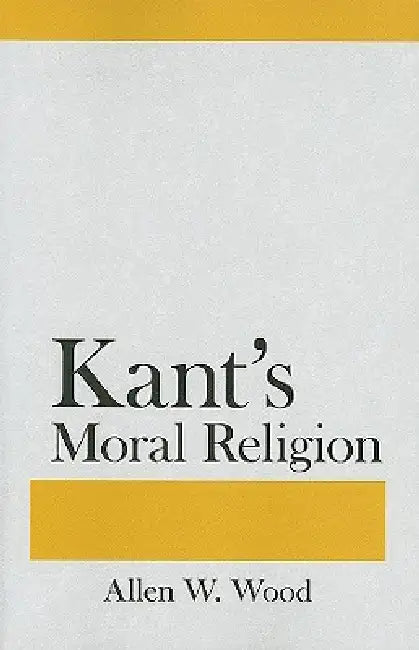 Kant's Moral Religion by Allen W. Wood