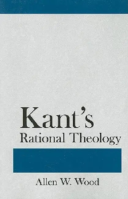 Kant's Rational Theology by Allen W. Wood