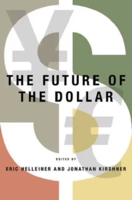 Future of the Dollar by Eric Helleiner, Jonathan Kirshner