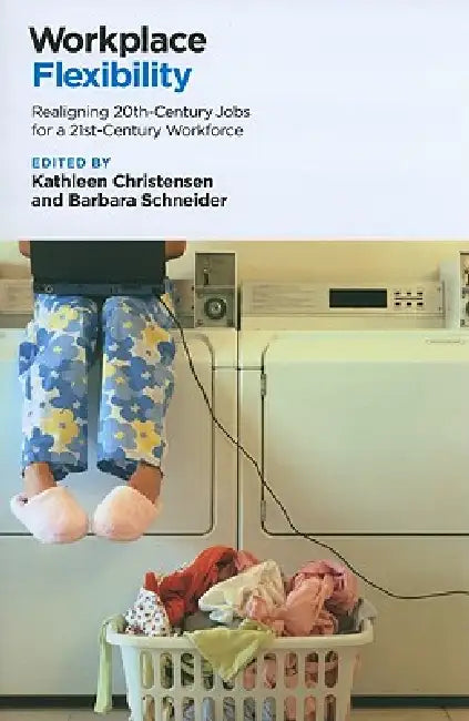 Workplace Flexibility by Kathleen Christensen, Barbara Schneider