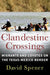 Clandestine Crossings: Migrants and Coyotes on the Texas-Mexico Border by David Spener