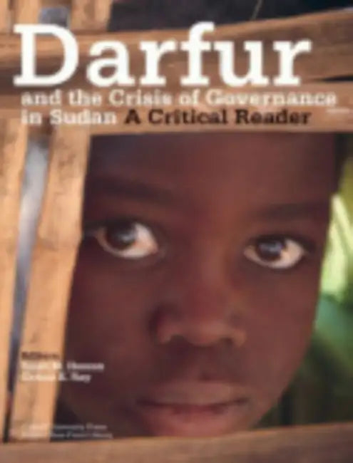 Darfur and the Crisis of Governance in Sudan: A Critical Reader by Salah M. Hassan, Carina E. Ray, Andreas Eshete