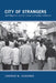 City of Strangers: Gulf Migration and the Indian Community in Bahrain by Andrew M. Gardner