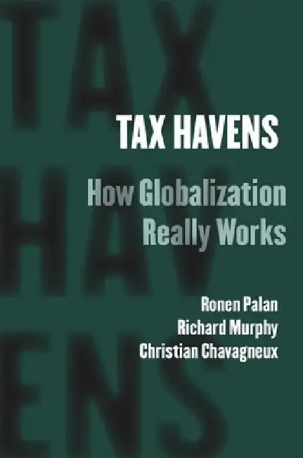 Tax Havens: How Globalization Really Works by Ronen Palan