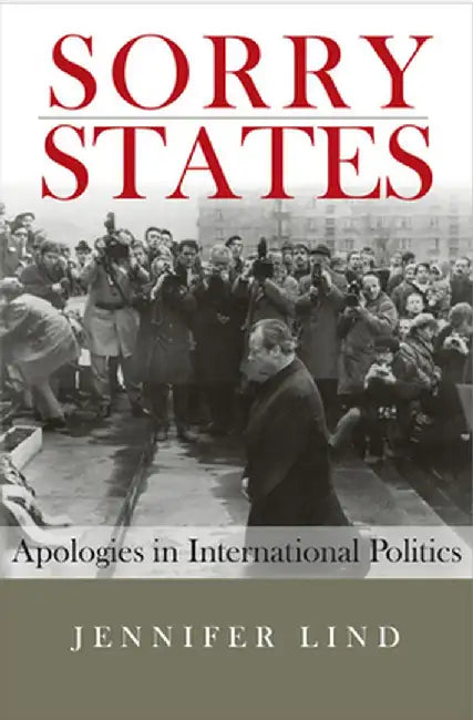 Sorry States: Apologies in International Politics by Jennifer Lind