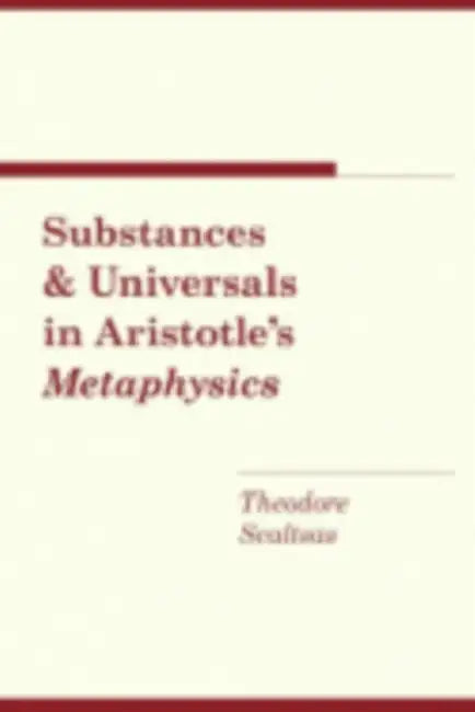 Substances and Universals in Aristotle's "metaphysics" by Theodore Scaltsas