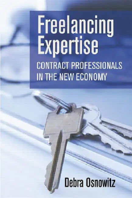 Freelancing Expertise: Contract Professionals in the New Economy by Debra Osnowitz