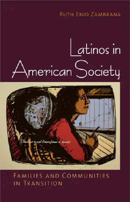 Latinos in American Society by Ruth Enid Zambrana