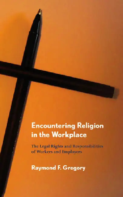 Encountering Religion in the Workplace by Raymond F. Gregory