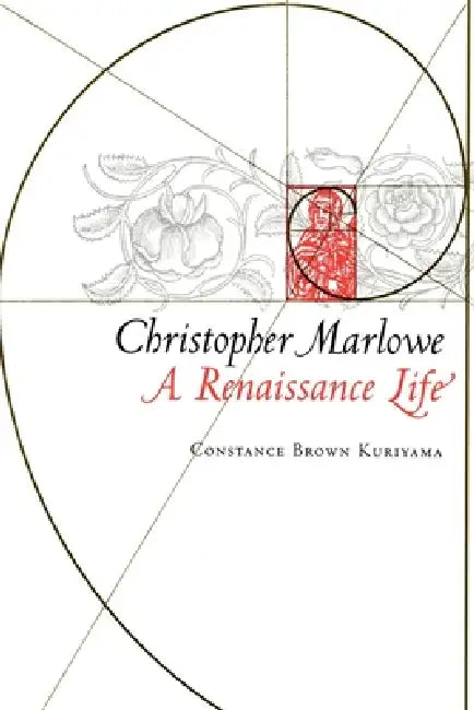 Christopher Marlowe: A Renaissance Life by Constance Brown Kuriyama