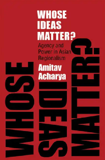 Whose Ideas Matter? by Amitav Acharya