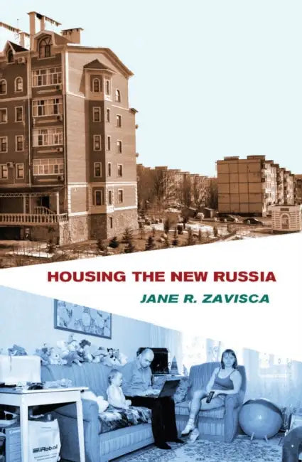 Housing the New Russia by Jane R. Zavisca