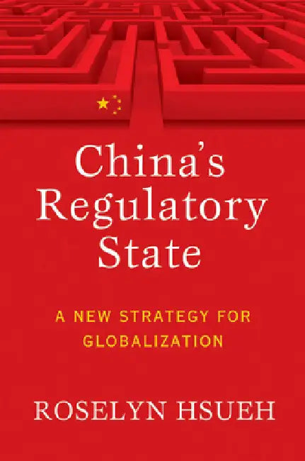China's Regulatory State: A New Strategy for Globalization by Roselyn Hsueh Romano