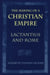 The Making of a Christian Empire: Lactantius and Rome by Elizabeth Depalma Digeser