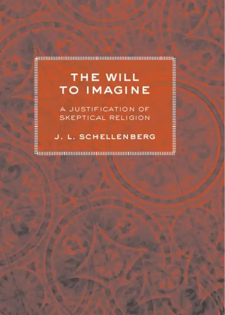 The Will to Imagine by J. L. Schellenberg