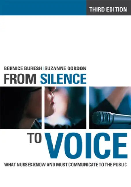 From Silence to Voice: What Nurses Know and Must Communicate to the Public by Bernice Buresh