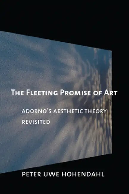 The Fleeting Promise of Art by Peter Uwe Hohendahl