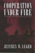 Cooperation Under Fire: Anglo-German Restraint During World War II by Jeffrey W. Legro