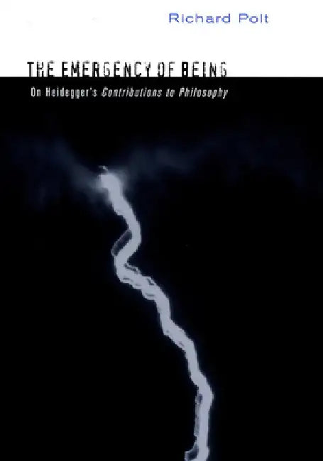 The Emergency of Being: On Heidegger's Contributions to Philosophy by Richard Polt