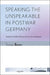 Speaking the Unspeakable in Postwar Germany: Toward a Public Discourse on the Holocaust by Sonja Boos