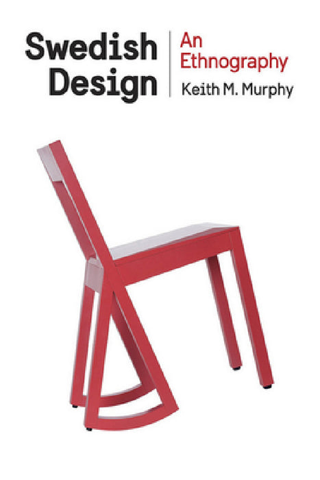 Swedish Design: An Ethnography by Keith M. Murphy