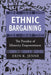 Ethnic Bargaining: The Paradox of Minority Empowerment by Erin K. Jenne