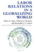 Labor Relations in a Globalizing World by Harry C. Katz, Thomas A. Kochan, Alexander J. S. Colvin