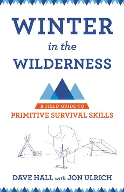 Winter in the Wilderness: A Field Guide to Primitive Survival Skills by Dave Hall