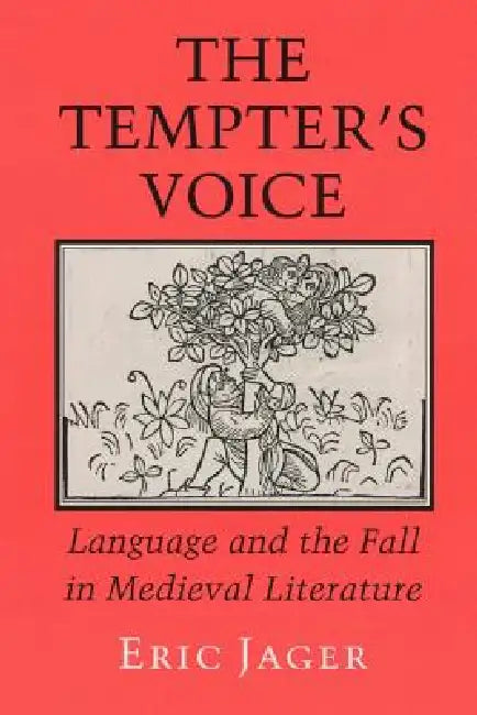 The Tempter's Voice: Language and the Fall in Medieval Literature by Eric Jager