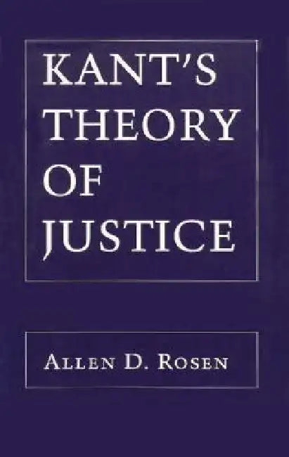 Kant's Theory of Justice by Allen Rosen