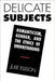 Delicate Subjects: Romanticism, Gender, and the Ethics of Understanding by Julie Ellison