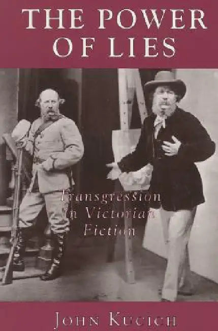 The Power of Lies: Transgression, Class, and Gender in Victorian Fiction by John Kucich