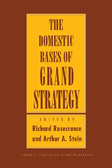 Domestic Bases of Grand Strategy by Richard Rosecrance, Arthur A. Stein