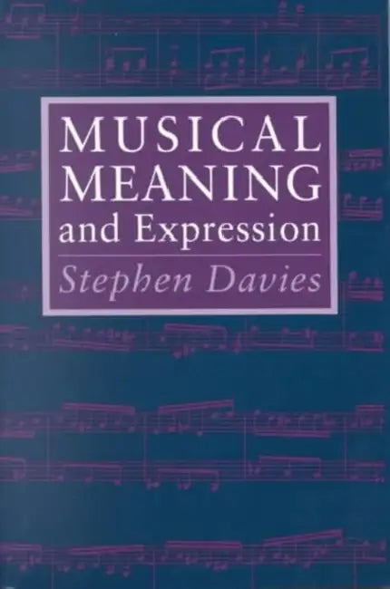 Musical Meaning and Expression by Stephen Davies