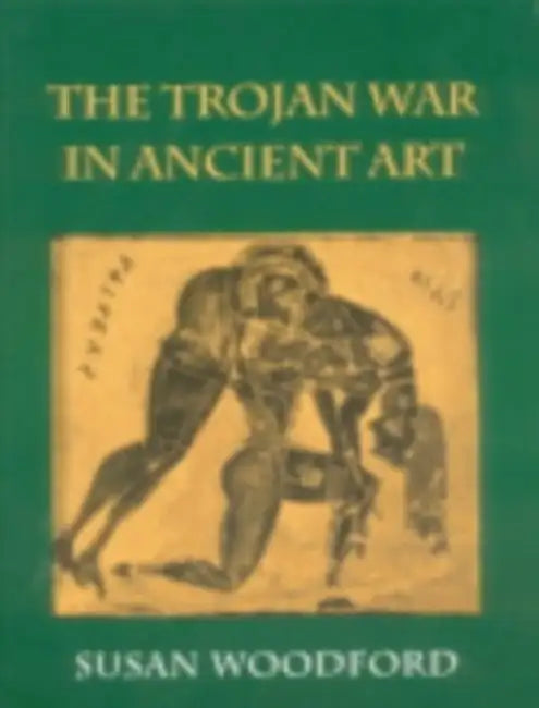 Trojan War in Ancient Art by Susan Woodford