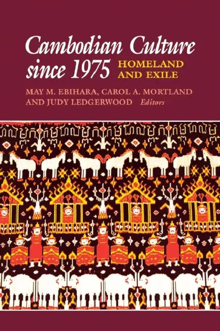 Cambodian Culture Since 1975: Homeland and Exile by May Mayko Ebihara, Carol A. Mortland, Judy Ledgerwood