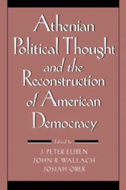 Athenian Political Thought and the Reconstitution of American Democracy by J. Peter Euben, John R. Wallach, Josiah Ober