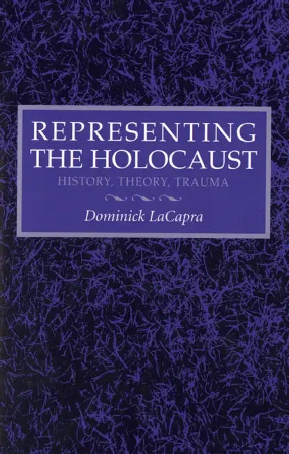 Representing the Holocaust: Litterae A-I by Dominick LaCapra