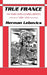 True France: The Wars Over Cultural Identity, 1900-1945 by Herman Lebovics