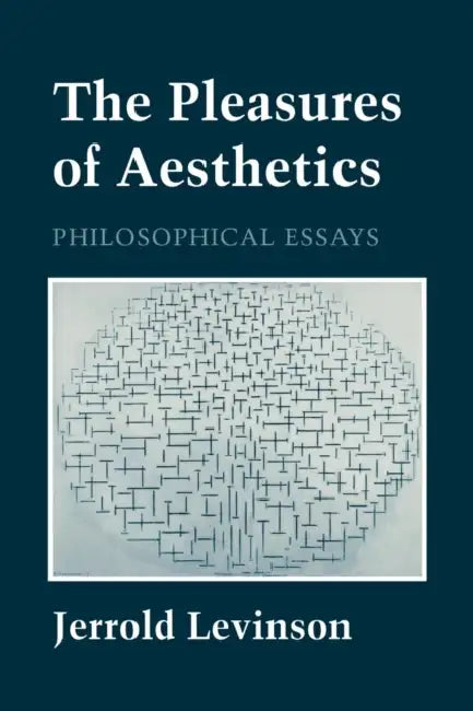 The Pleasures of Aesthetics: Culture and Credit in Britain, 1694-1994 by Jerrold Levinson