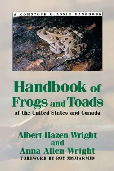 Handbook of Frogs and Toads of the United States and Canada, Third Edition by Albert Hazen Wright, Anna Allen Wright, Roy W. McDiarmid