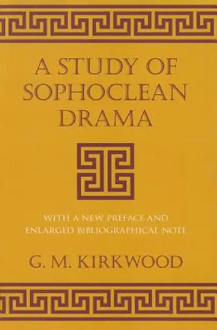 A Study of Sophoclean Drama by G. M. Kirkwood