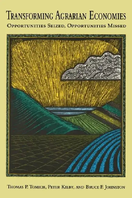 Transforming Agrarian Economies by Thomas P. Tomich, Peter Kilby, Bruce F. Johnston