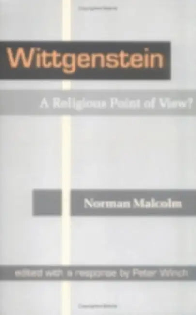 Wittgenstein: A Religious Point of View? by Norman Malcolm, Peter Winch