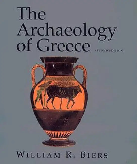 The Archaeology of Greece: An Introduction by William R. Biers