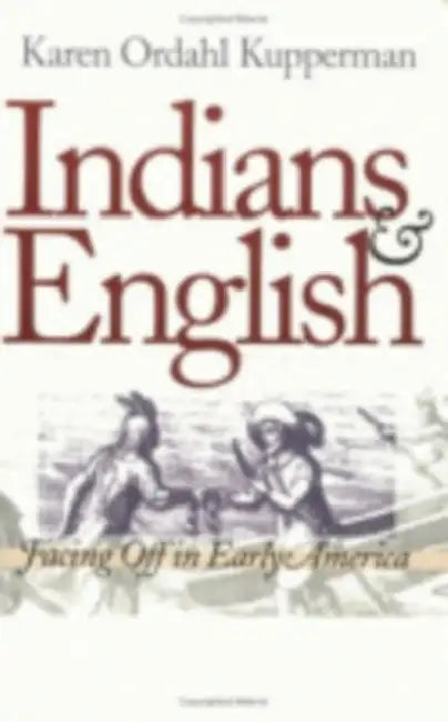 Indians and English: Facing Off in Early America by Karen Ordahl Kupperman