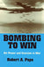 Bombing to Win: Air Power and Coercion in War by Robert A. Pape